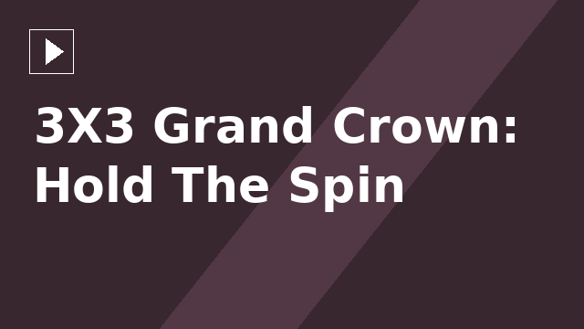 3X3 Grand Crown: Hold The Spin